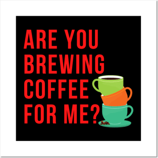 Are You Brewing Coffee For Me - Funny Gift for Coffee Addict  2 Posters and Art